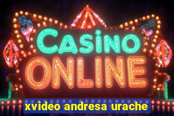 xvideo andresa urache